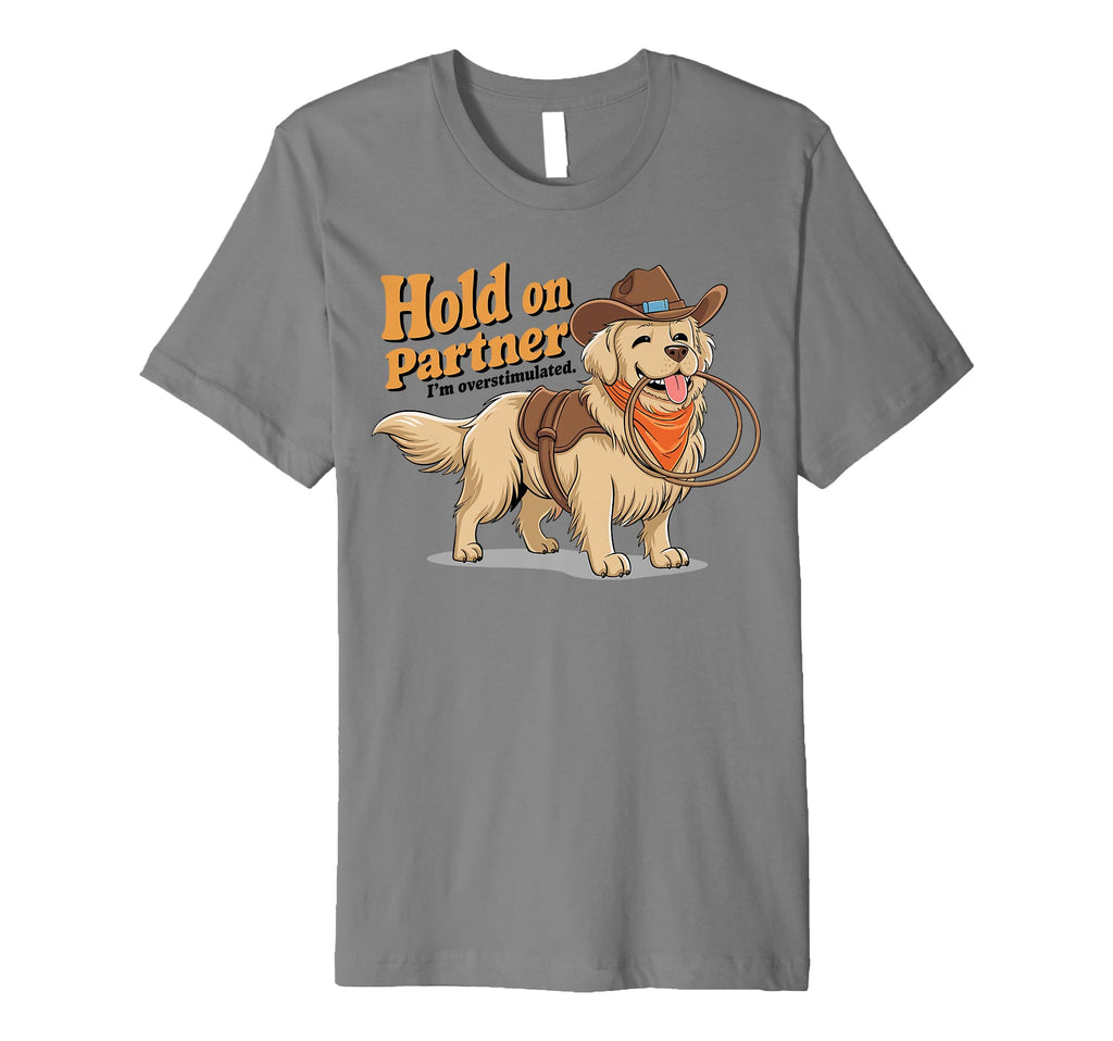 Hold Partner Im Overstimulated T-Shirt - Custom Art Print for Adults - T-Shirt, Sweatshirt, Hoodie