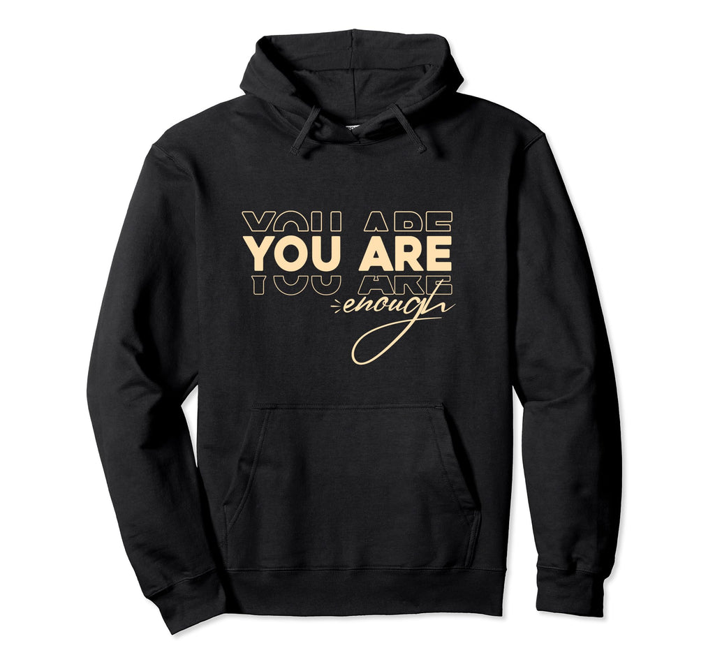 You Are Enough Hoodie - Casual Everyday Wear for Adults - T-Shirt, Sweatshirt, Hoodie