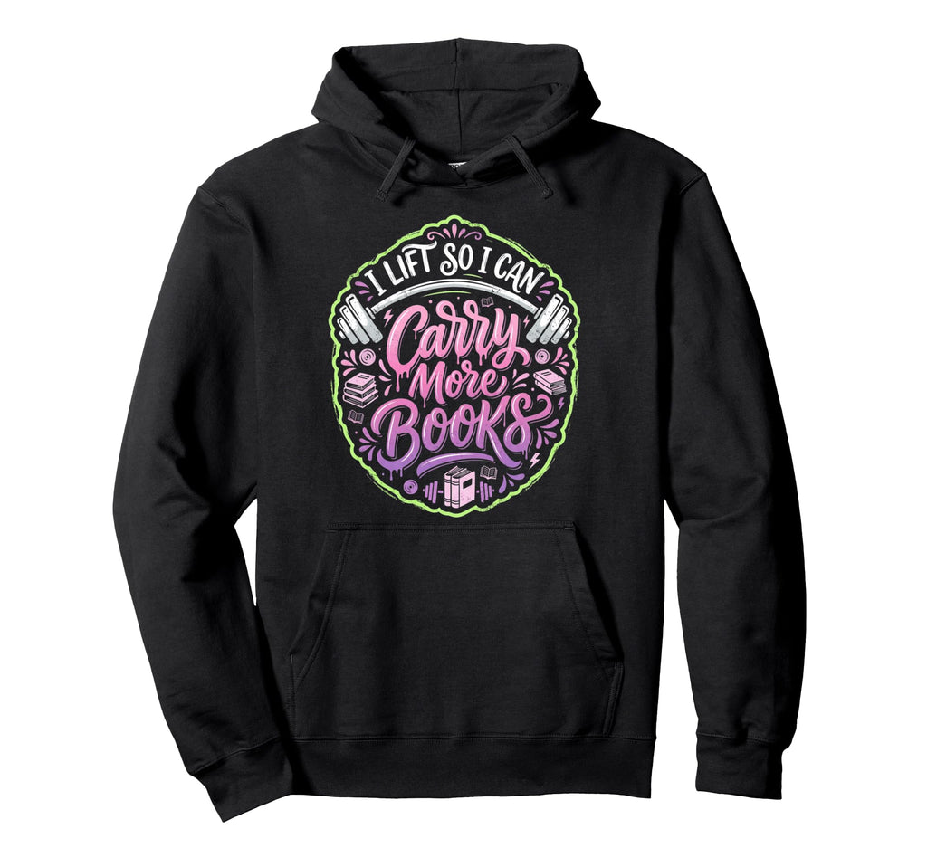 I Lift So I Can Carry More Books Hoodie - Streetwear Style Men Women - T-Shirt, Sweatshirt, Hoodie