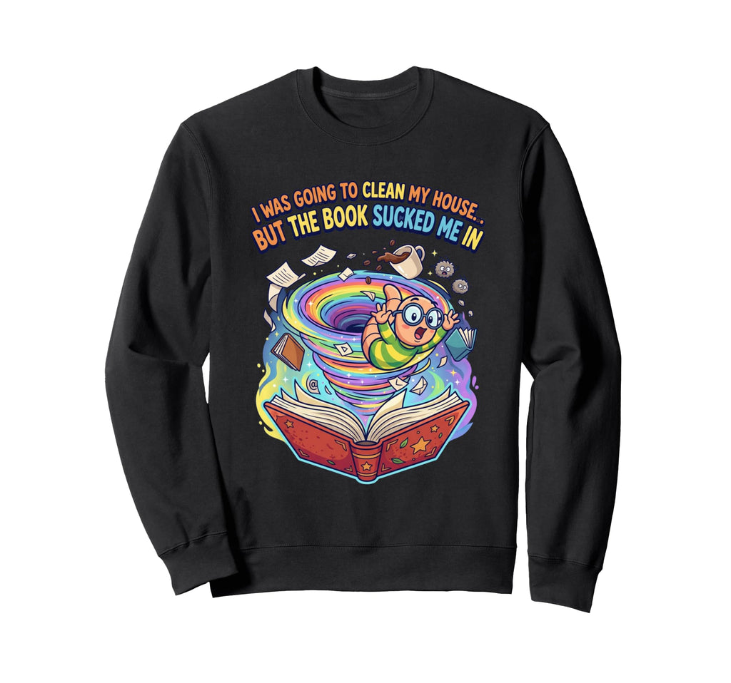 I Was Going To Clean My House But Sweatshirt - Aesthetic Graphic Unisex - T-Shirt, Sweatshirt, Hoodie