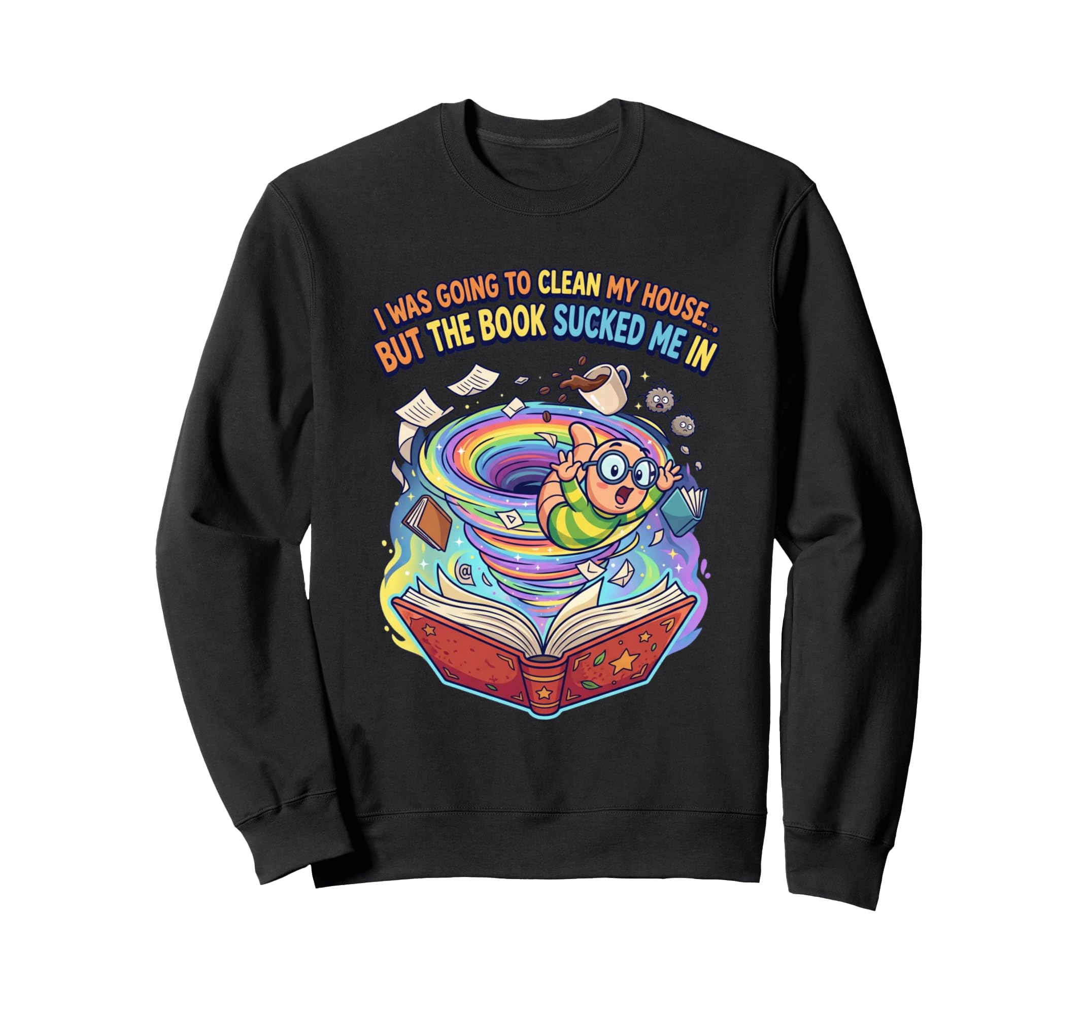 I Was Going To Clean My House But Sweatshirt - Aesthetic Graphic Unisex - T-Shirt, Sweatshirt, Hoodie