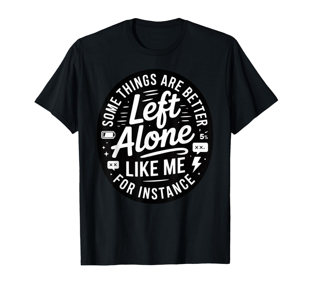 Some Things Are Better Left Alone T-Shirt - Custom Art Print for Adults - T-Shirt, Sweatshirt, Hoodie