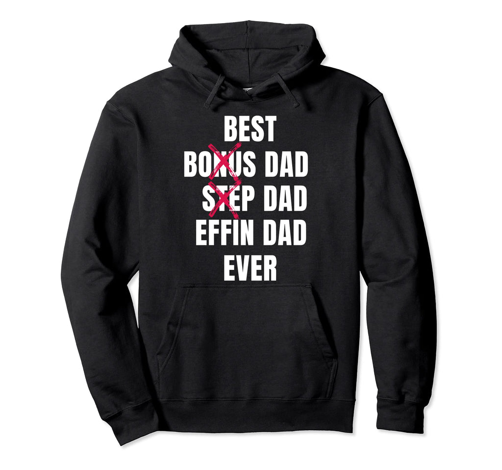 Best Effin Dad Ever Step Dad Best Effin Hoodie - Novelty Apparel Men Women - T-Shirt, Sweatshirt, Hoodie