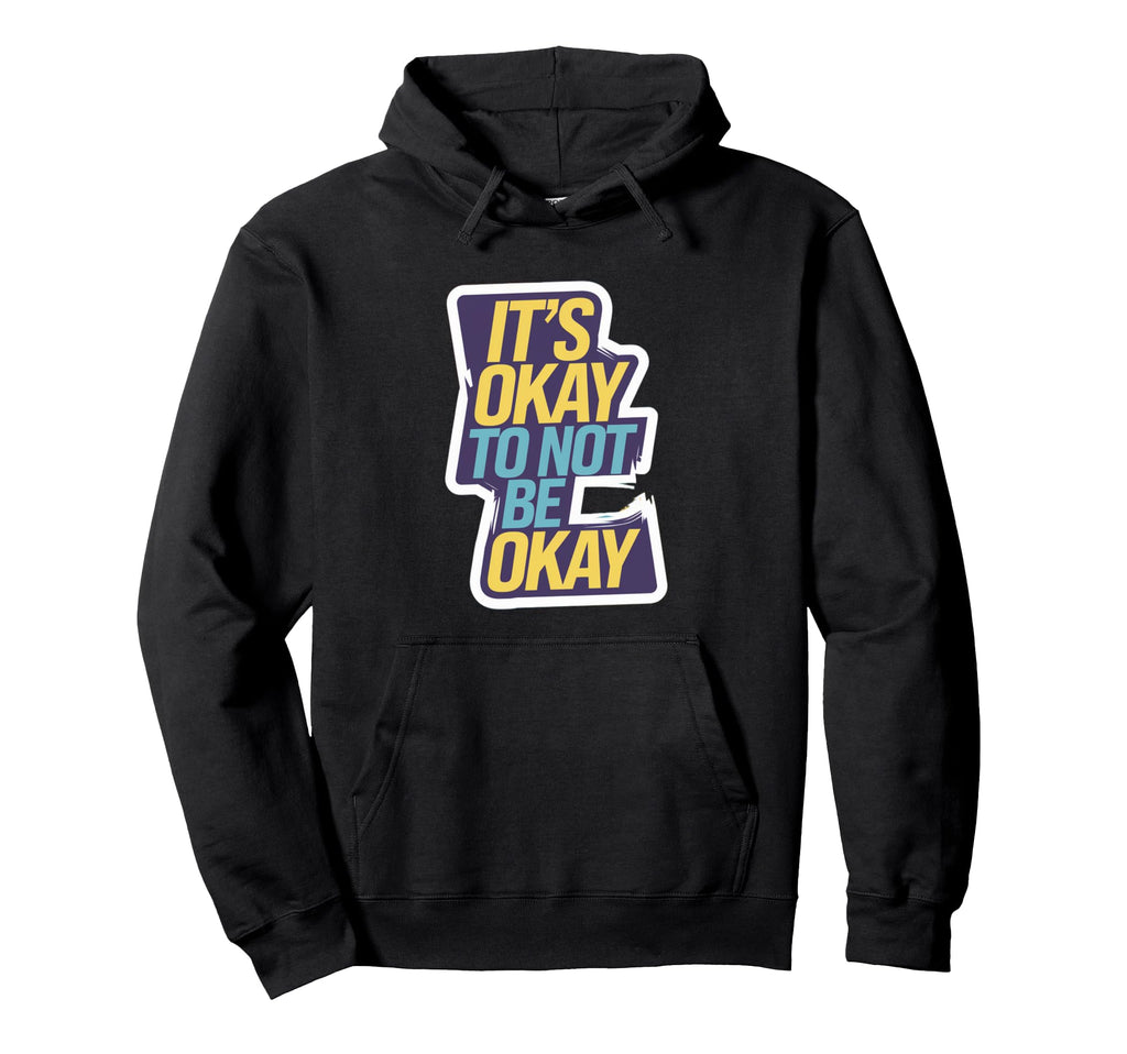 Its Okay To Not Be Okay Mental Health Hoodie - Streetwear Style Men Women - T-Shirt, Sweatshirt, Hoodie