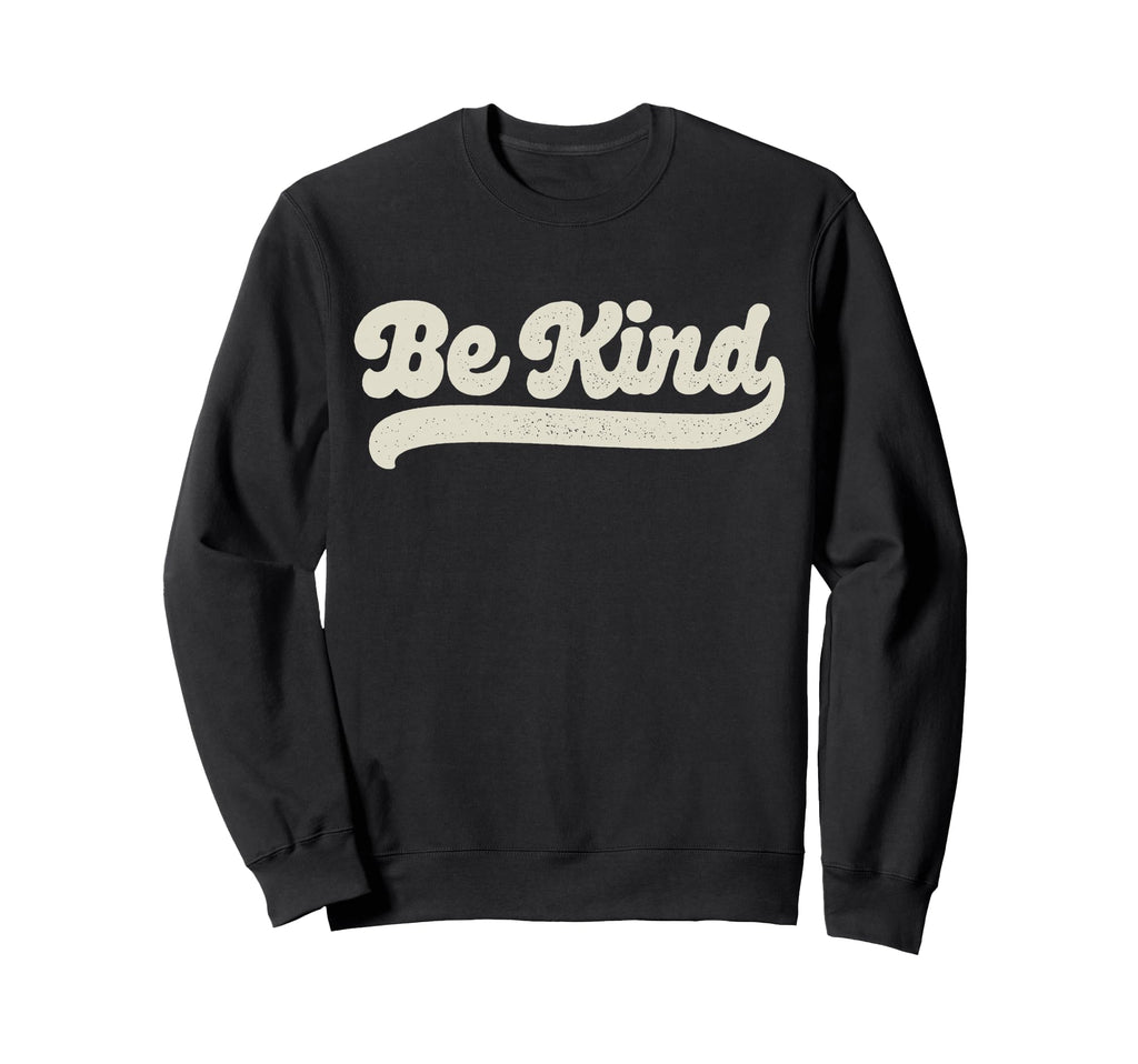 Be Kind Positive Inspirational Sweatshirt - Fun Novelty Design Unisex - T-Shirt, Sweatshirt, Hoodie