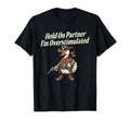 Hold Partner Im Overstimulated Funny Silly T-Shirt - Graphic Print Unisex - T-Shirt, Sweatshirt, Hoodie