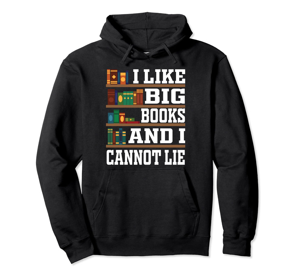 I Like Big Books And I Cannot Lie Librarian Hoodie - Trendy Graphic Unisex - T-Shirt, Sweatshirt, Hoodie