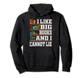 I Like Big Books And I Cannot Lie Librarian Hoodie - Trendy Graphic Unisex - T-Shirt, Sweatshirt, Hoodie