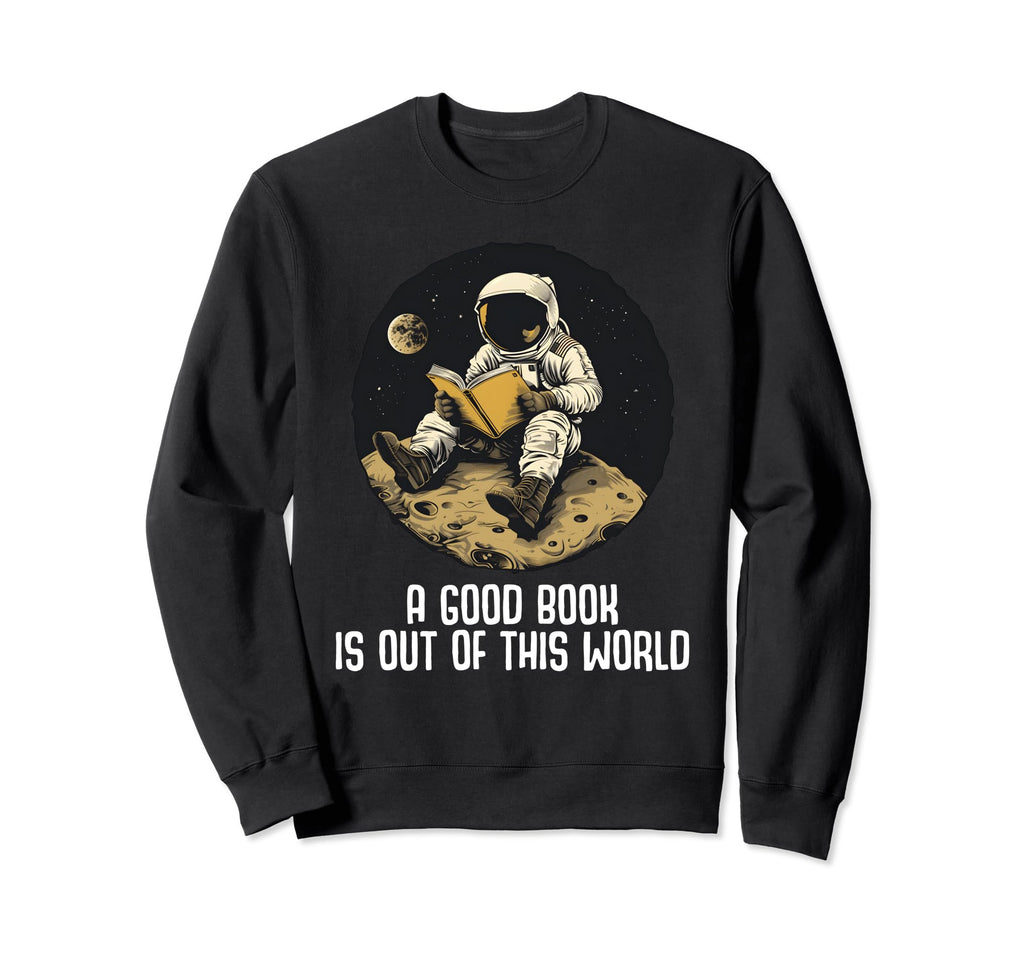 Good Book Is Out This World Reading Sweatshirt - Unique Graphic Men Women - T-Shirt, Sweatshirt, Hoodie