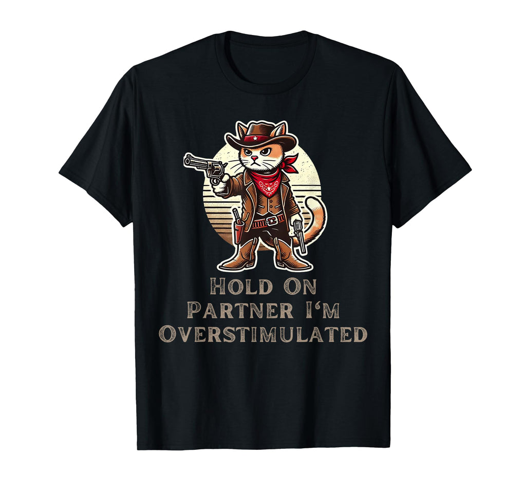 Hold Partner Im Overstimulated T-Shirt - Casual Everyday Wear for Adults - T-Shirt, Sweatshirt, Hoodie