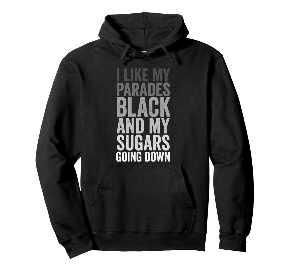 I Like My Parades Black My Sugars Hoodie - Casual Everyday Wear for Adults - T-Shirt, Sweatshirt, Hoodie