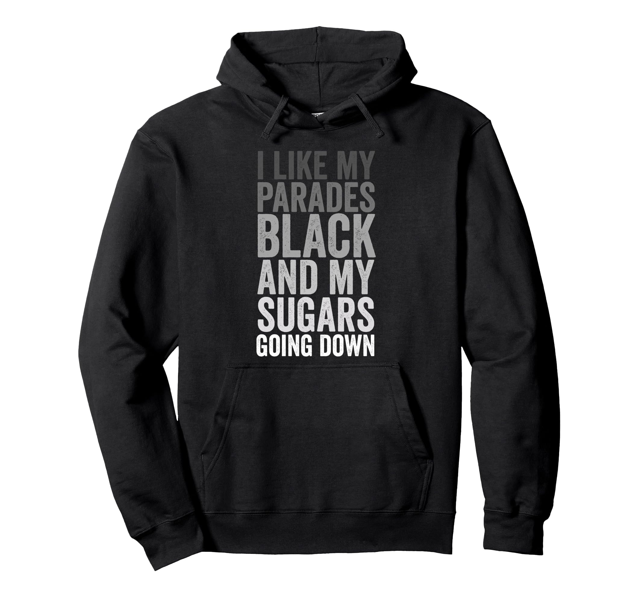 I Like My Parades Black My Sugars Hoodie - Casual Everyday Wear for Adults - T-Shirt, Sweatshirt, Hoodie