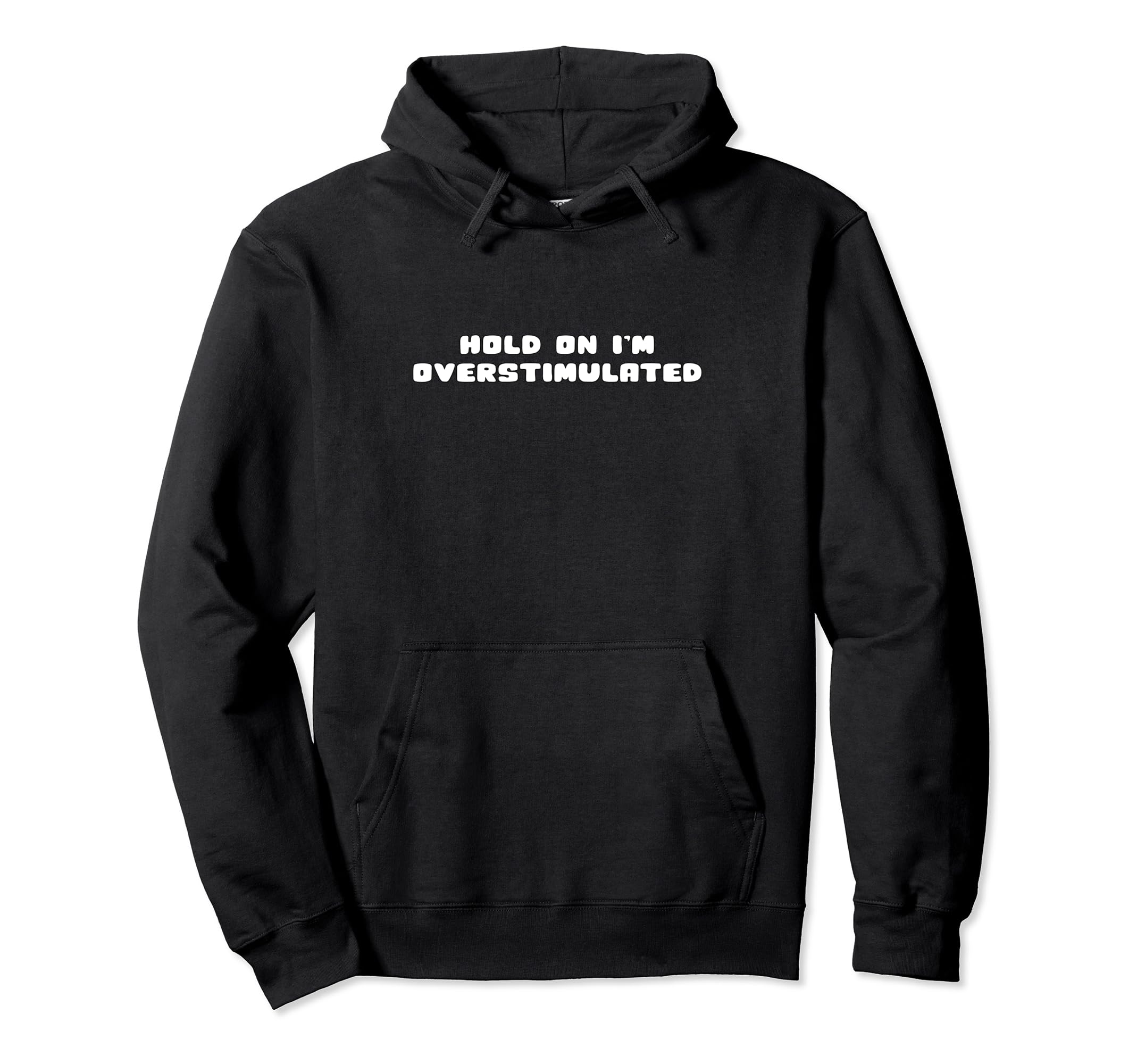 Hold Im Overstimulated Hoodie - Aesthetic Graphic for Adults - T-Shirt, Sweatshirt, Hoodie