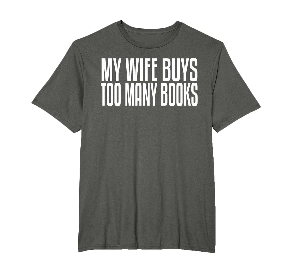 My Wife Buys Too Many Books Funny Husband T-Shirt - Graphic Print Unisex - T-Shirt, Sweatshirt, Hoodie
