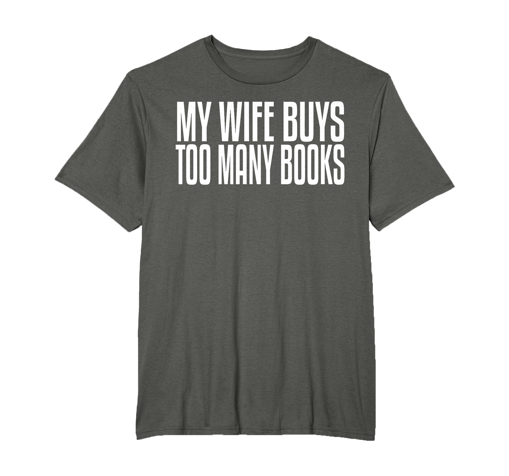 My Wife Buys Too Many Books Funny Husband T-Shirt - Graphic Print Unisex - T-Shirt, Sweatshirt, Hoodie