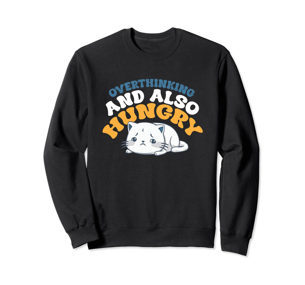 Hungry Overthinker Food Anxiety Sweatshirt - Aesthetic Graphic Unisex - T-Shirt, Sweatshirt, Hoodie