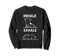 Funny Yoga Inhale Exhale Sweatshirt - Casual Everyday Wear for Adults - T-Shirt, Sweatshirt, Hoodie