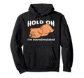 Funny Hold Im Overstimulated Dog Adhd Hoodie - Unique Graphic for Adults - T-Shirt, Sweatshirt, Hoodie