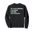 No Sugar Thanks Im Sweet Enough Diabetes Sweatshirt - Graphic Print Unisex - T-Shirt, Sweatshirt, Hoodie