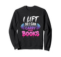 I Lift So I Can Carry More Books Sweatshirt - Novelty Apparel Men Women - T-Shirt, Sweatshirt, Hoodie