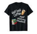 Half Iced Coffee Half History Student T-Shirt - Unique Graphic Men Women - T-Shirt, Sweatshirt, Hoodie