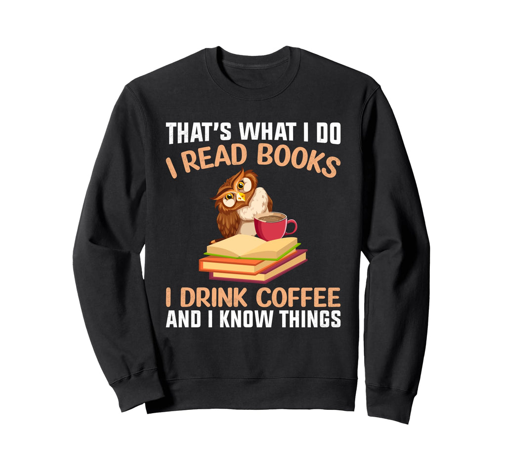 I Drink Coffee I Know Things Cooffee Sweatshirt - Minimalist Print Unisex - T-Shirt, Sweatshirt, Hoodie