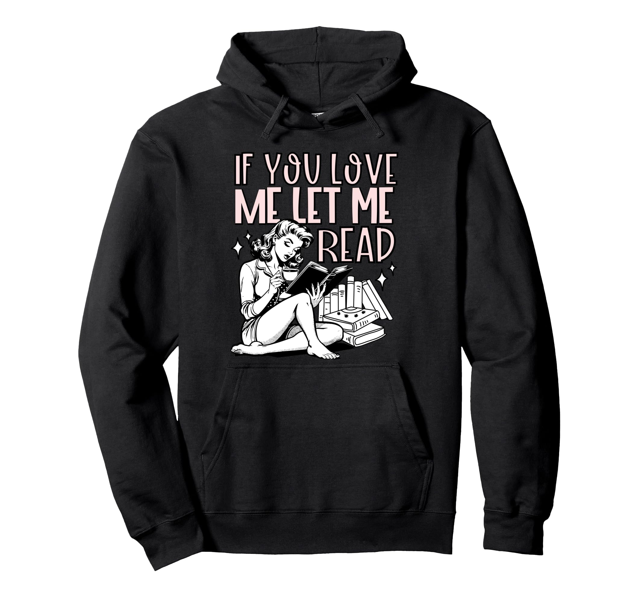 If You Love Me Let Me Read Book Lover Hoodie - Graphic Print Unisex - T-Shirt, Sweatshirt, Hoodie
