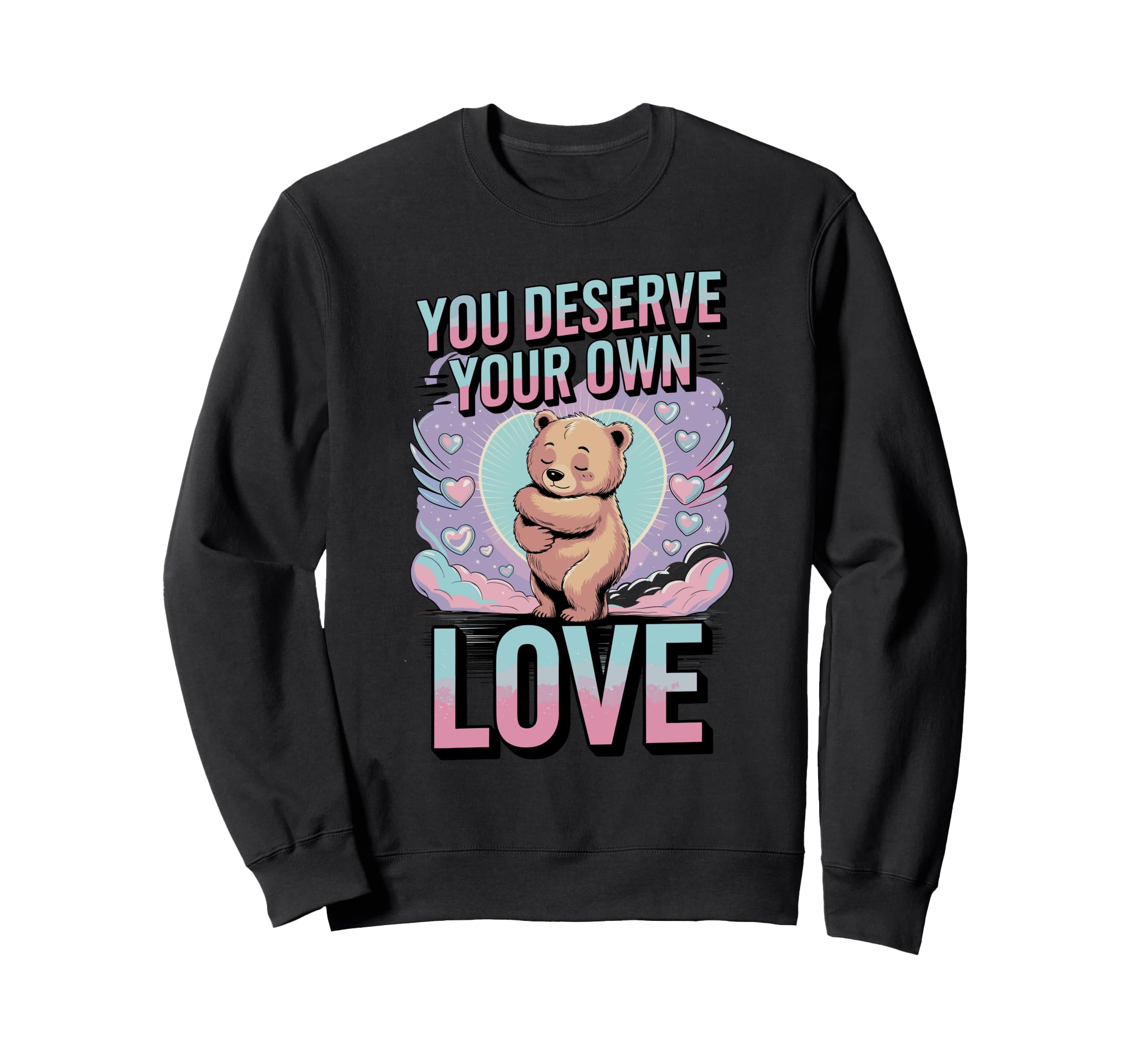 You Deserve Your Own Love Bear Sweatshirt - Aesthetic Graphic Unisex - T-Shirt, Sweatshirt, Hoodie