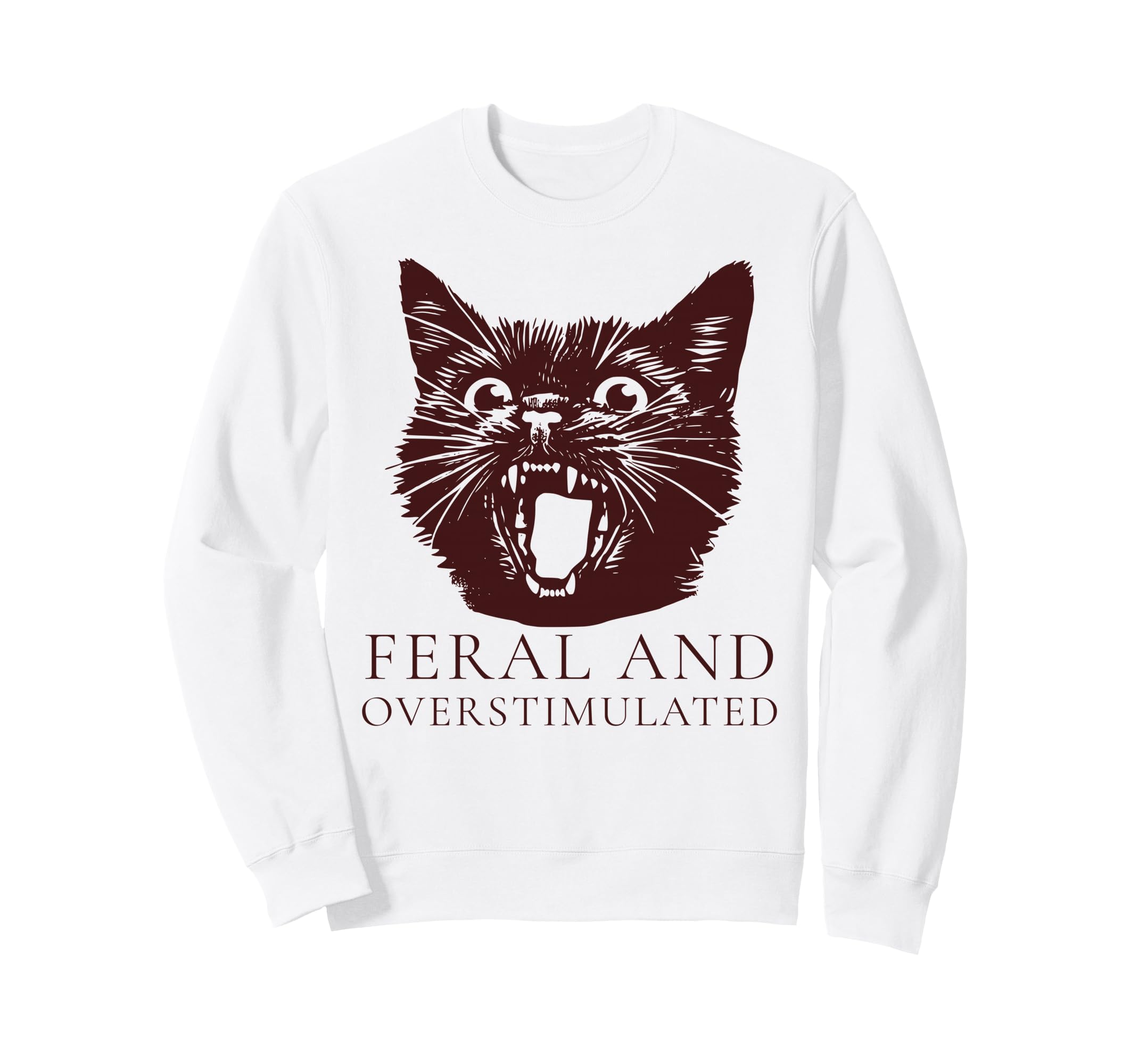 Feral And Overstimulated Funny Sweatshirt - Casual Everyday Wear Men Women - T-Shirt, Sweatshirt, Hoodie