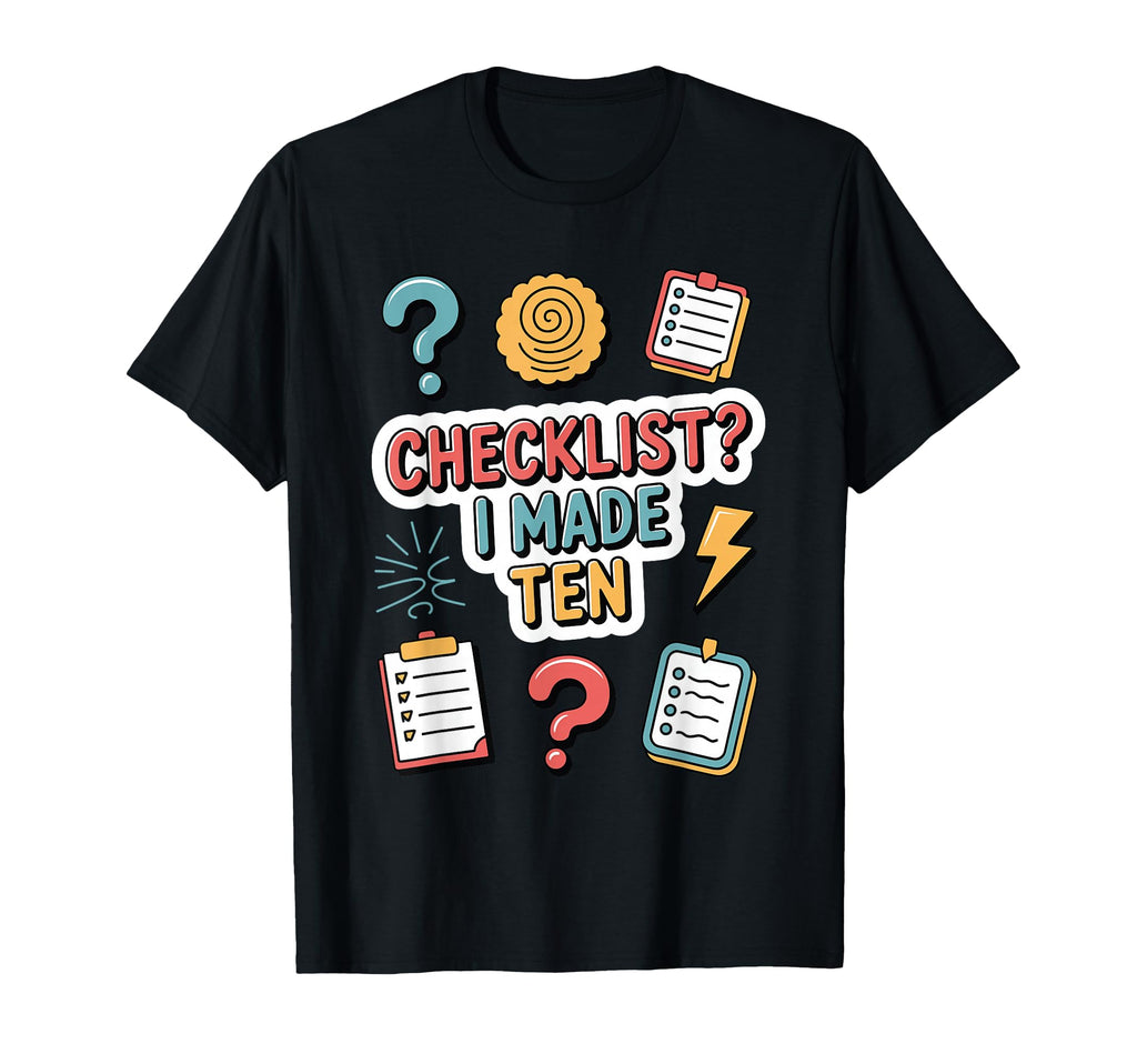 Checklist I Made Ten Funny Anxious T-Shirt - Novelty Apparel Men Women - T-Shirt, Sweatshirt, Hoodie