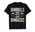 Dumbbells Over Dumbasses Iron T-Shirt - Casual Everyday Wear Men Women - T-Shirt, Sweatshirt, Hoodie