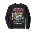 Coffee And Books Reading Sweatshirt - Casual Everyday Wear Men Women - T-Shirt, Sweatshirt, Hoodie