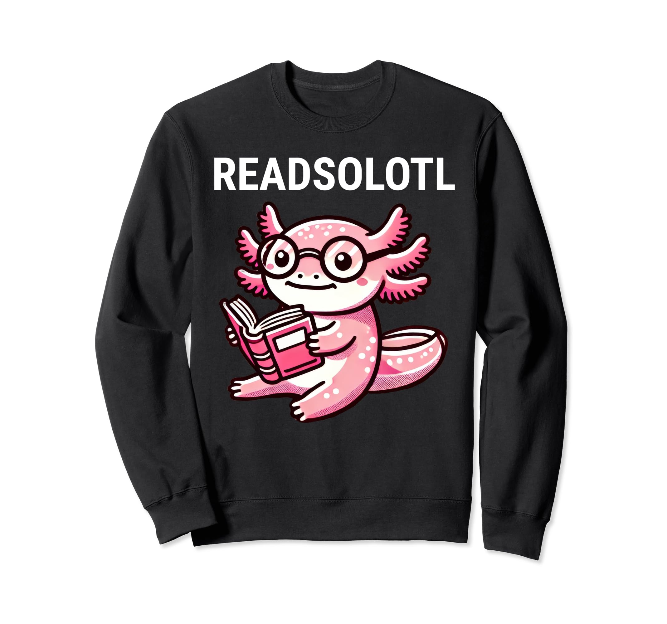 Readsolotl Axolotl Reading Book Sweatshirt - Streetwear Style for Adults - T-Shirt, Sweatshirt, Hoodie