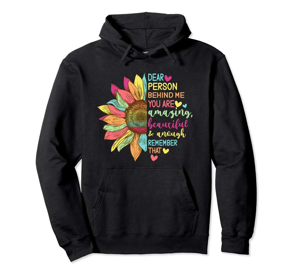Dear Person Behind Me You Are Worthy Hoodie - Graphic Print for Adults - T-Shirt, Sweatshirt, Hoodie