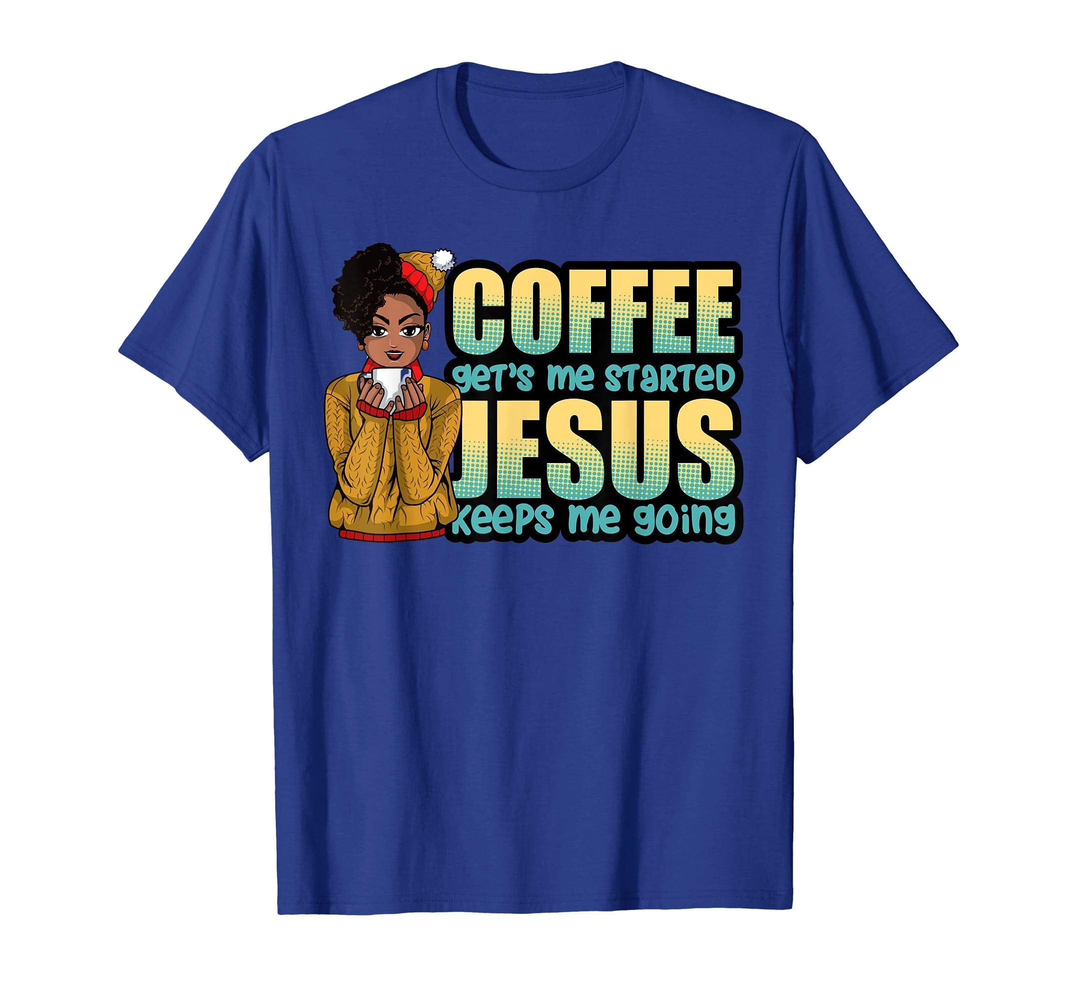 Coffee Gets Me Started Jesus Keeps T-Shirt - Custom Art Print for Adults - T-Shirt, Sweatshirt, Hoodie