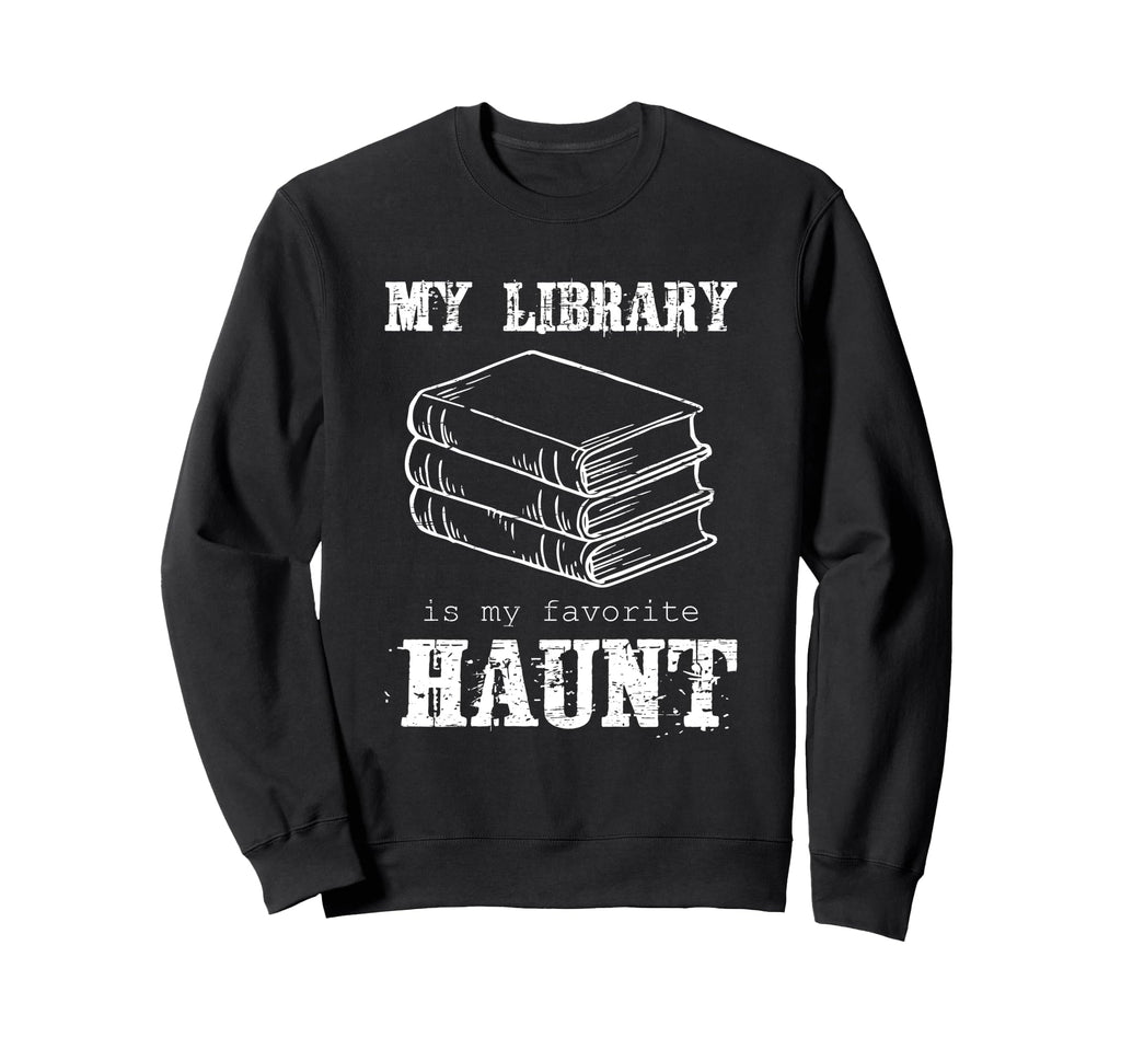 My Library Is My Favorite Haunt Sweatshirt - Custom Art Print for Adults - T-Shirt, Sweatshirt, Hoodie