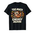Funny Squirrel Chaotic Energy Hyperactive T-Shirt - Graphic Print Unisex - T-Shirt, Sweatshirt, Hoodie