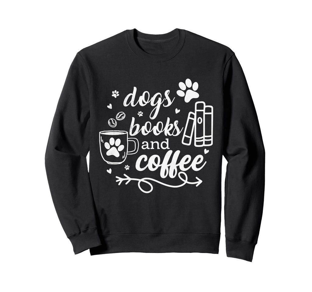Dogs Books And Coffee Funny Pets Sweatshirt - Novelty Apparel for Adults - T-Shirt, Sweatshirt, Hoodie