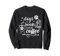 Dogs Books And Coffee Funny Pets Sweatshirt - Novelty Apparel for Adults - T-Shirt, Sweatshirt, Hoodie