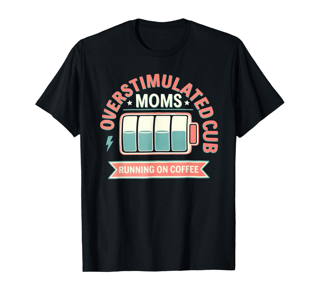 Overstimulated Moms Club Mom T-Shirt - Fun Novelty Design Unisex - T-Shirt, Sweatshirt, Hoodie