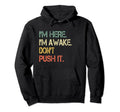 Funny Teen Im Here Im Awake Dont Push Hoodie - Unique Graphic for Adults - T-Shirt, Sweatshirt, Hoodie