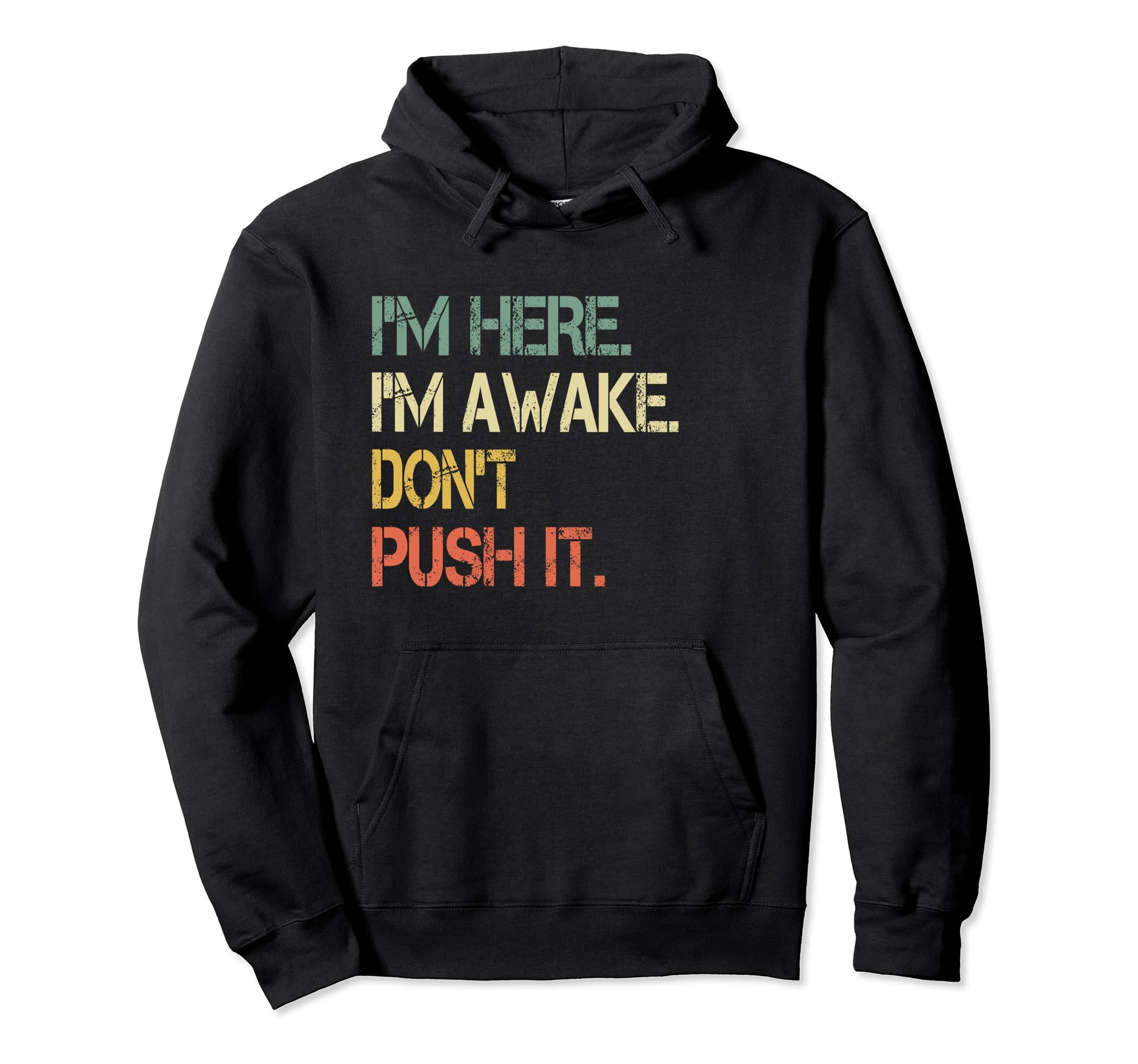 Funny Teen Im Here Im Awake Dont Push Hoodie - Unique Graphic for Adults - T-Shirt, Sweatshirt, Hoodie