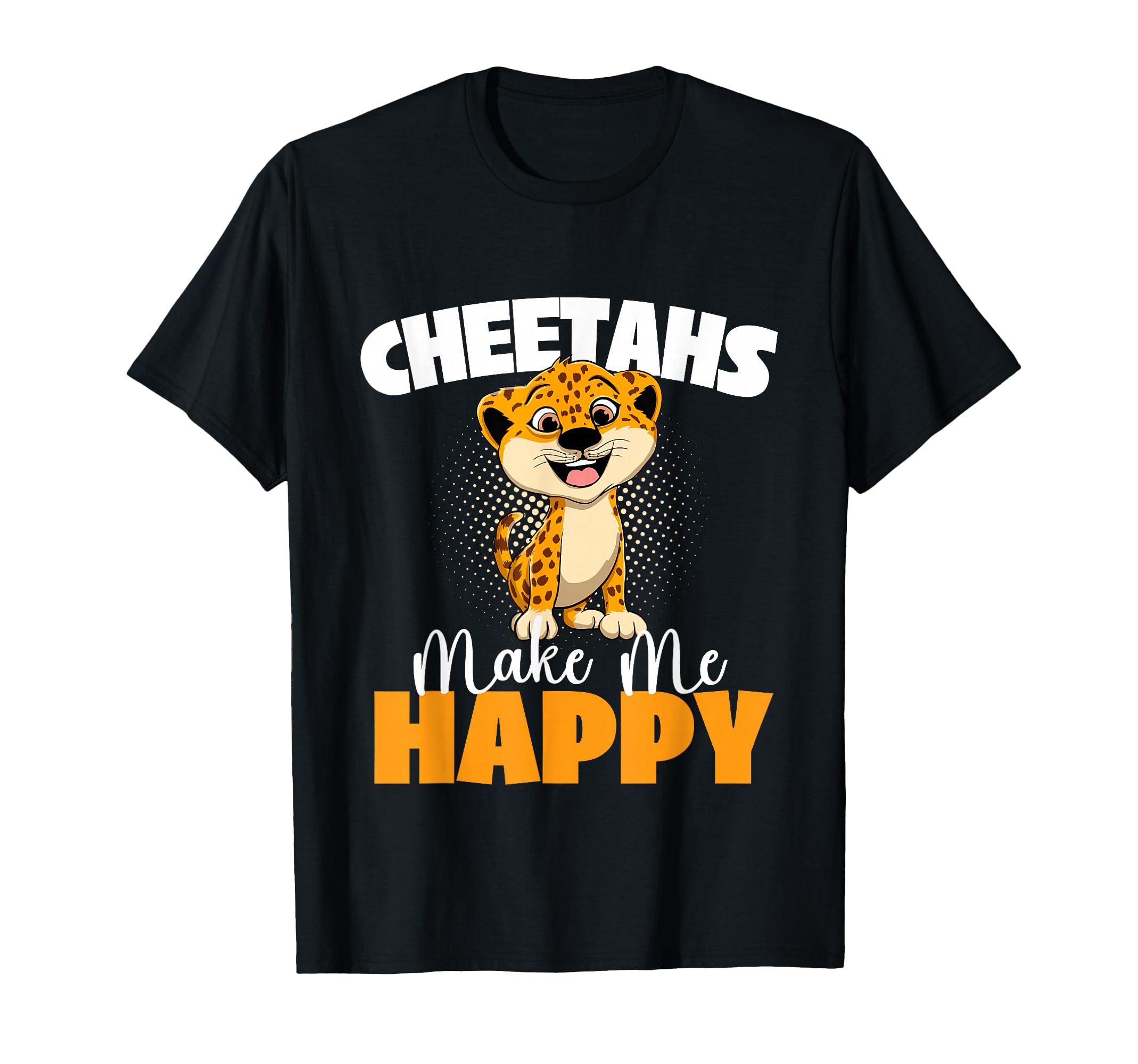 Cheetahs Make Me Happy Wildlife Animal T-Shirt - Custom Art Print Unisex - T-Shirt, Sweatshirt, Hoodie