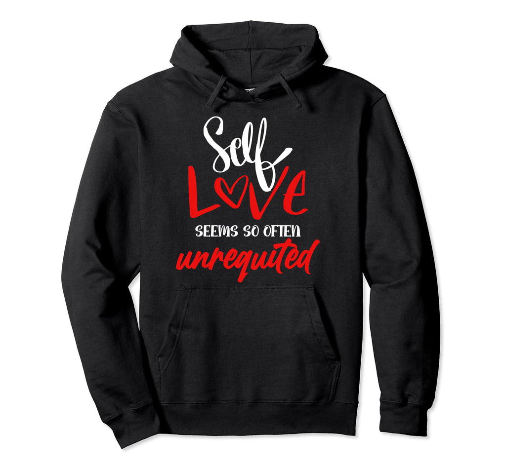 Self Love Seems So Often Unrequited Hoodie - Minimalist Print Men Women - T-Shirt, Sweatshirt, Hoodie