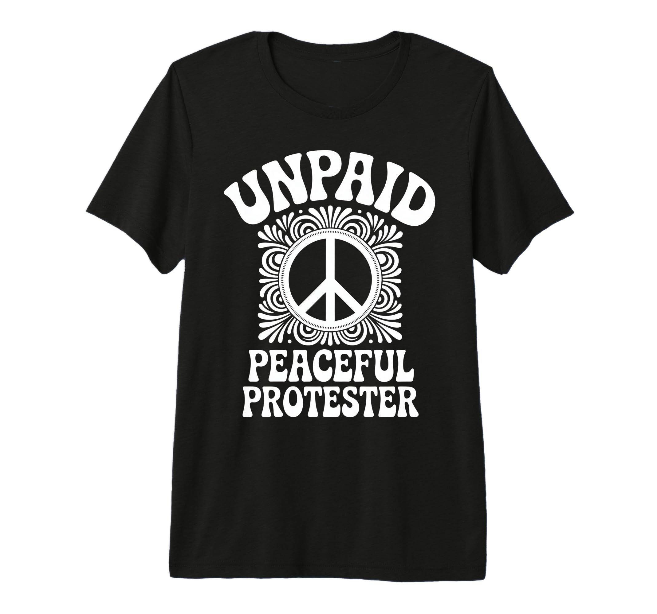 Unpaid Peaceful Protester Peace Symbol T-Shirt - Graphic Print for Adults - T-Shirt, Sweatshirt, Hoodie