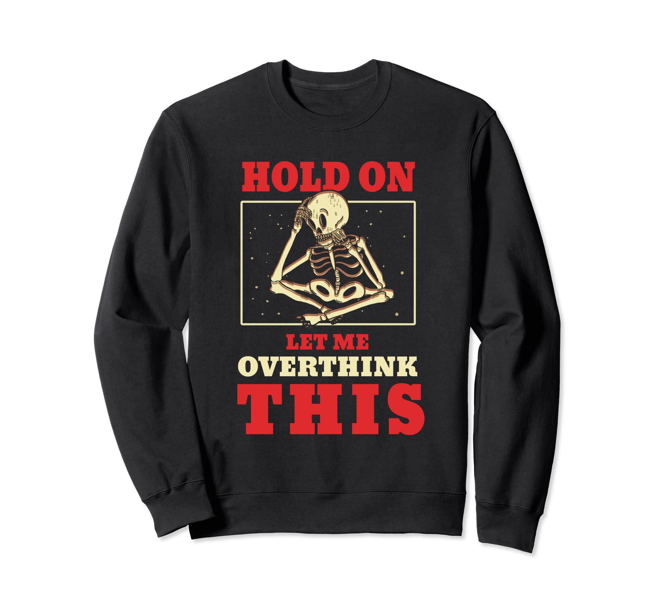 Hold Let Me Overthink This Sweatshirt - Streetwear Style Unisex - T-Shirt, Sweatshirt, Hoodie