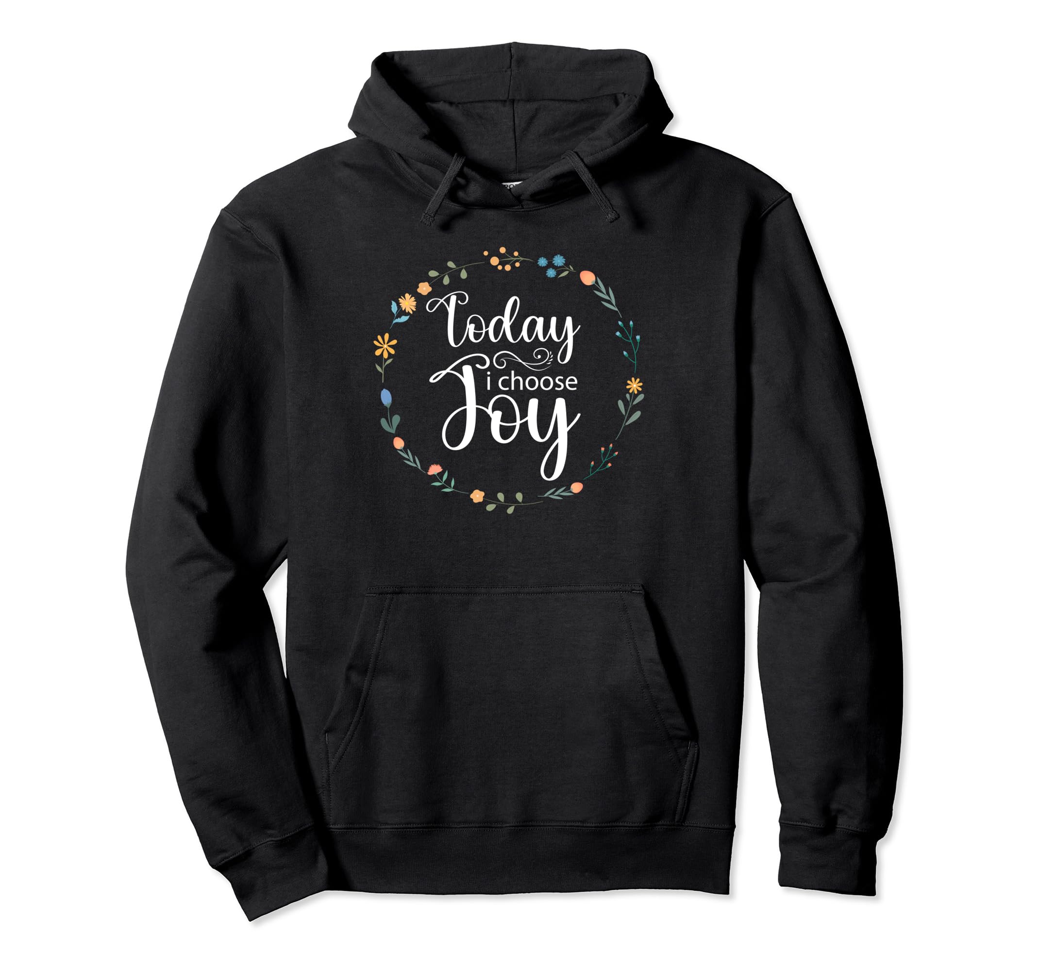 Today I Choose Joy Inspirational Floral Hoodie - Graphic Print Men Women - T-Shirt, Sweatshirt, Hoodie