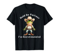 Hold Partner Im Overstimulated Frog Toad T-Shirt - Graphic Print Unisex - T-Shirt, Sweatshirt, Hoodie