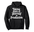 Taking Care Yourself Is Productive Hoodie - Streetwear Style for Adults - T-Shirt, Sweatshirt, Hoodie