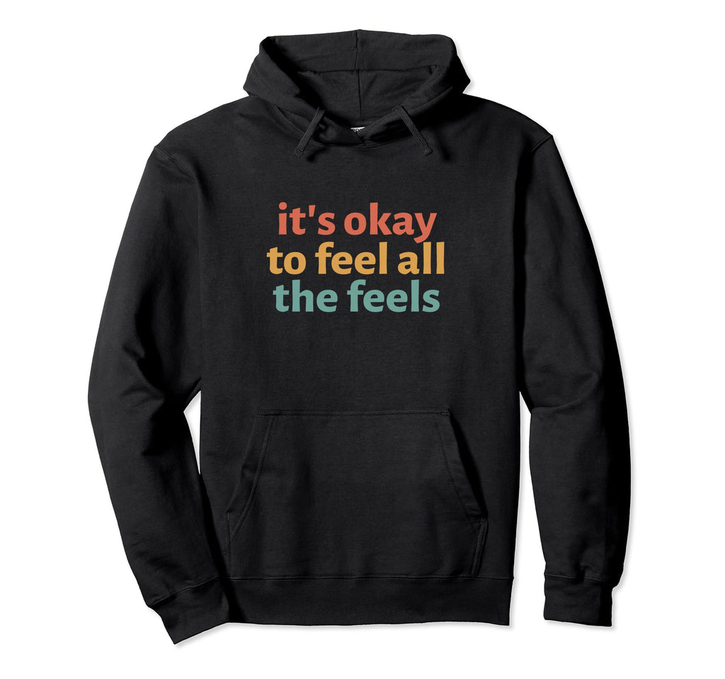 Its Okay To Feel All Feels Mental Hoodie - Aesthetic Graphic Men Women - T-Shirt, Sweatshirt, Hoodie